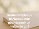 Guide complet du barbecue inox pour devenir un maître du grill