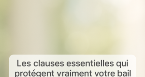 Les clauses essentielles qui protègent vraiment votre bail de location moderne