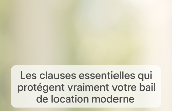 Les clauses essentielles qui protègent vraiment votre bail de location moderne